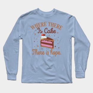 where there is cake there is hope baker cake decorator design Long Sleeve T-Shirt